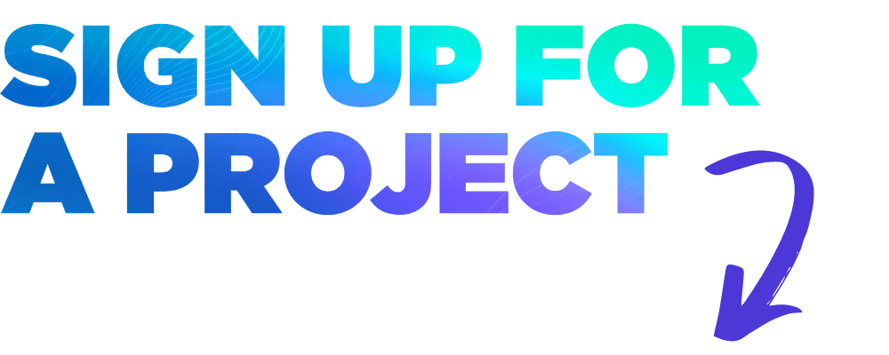 SIGN UP FOR A PROJECT!